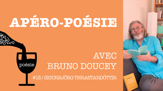 Apéro-poésie avec Bruno Doucey #13 / Sigurbjörg Thrastardóttir