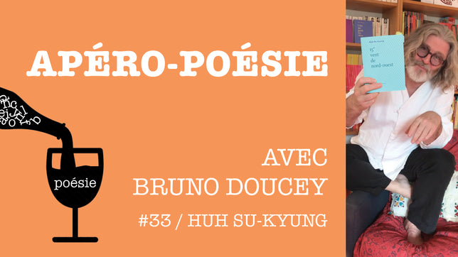 Apéro-poésie avec Bruno Doucey #33 / Huh Su-kyung