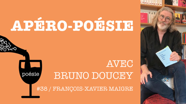 Apéro-poésie avec Bruno Doucey #38 / François-Xavier Maigre