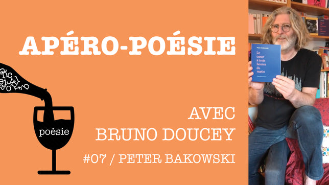 Apéro-poésie avec Bruno Doucey #07 / Peter Bakowski