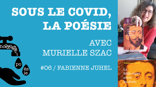 Sous le covid, la poésie #06 / Fabienne Juhel