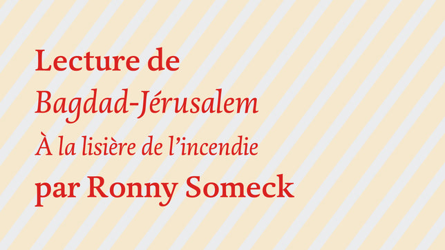 Ronny Someck, "Bagdad-Jérusalem, à la lisière de l'incendie"