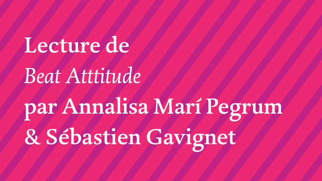 "Beat Attitude", lecture par Annalisa Mari Pegrum & Sébastien Gavignet